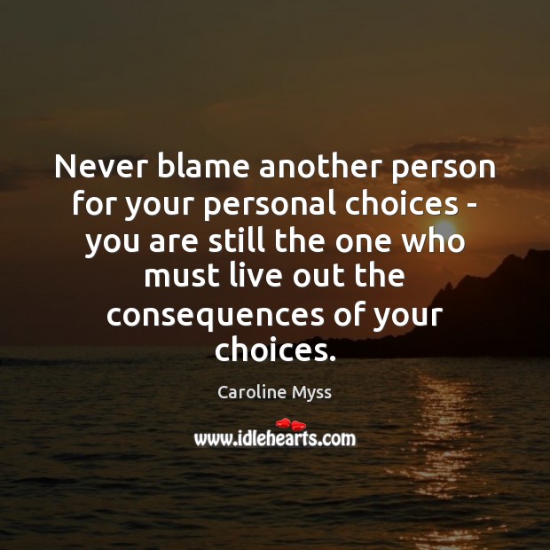 Never blame another person for your personal choices – you are still Caroline Myss Picture Quote
