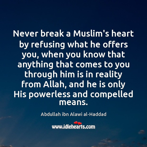 Never break a Muslim’s heart by refusing what he offers you, when Image