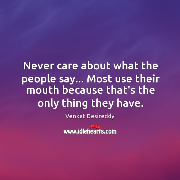Never care about what the people say. Wise Quotes Image