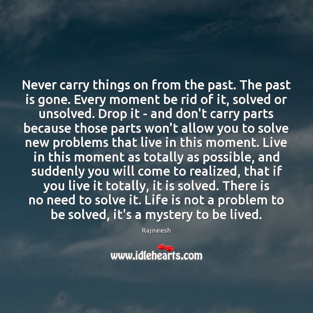 Never carry things on from the past. The past is gone. Every Image