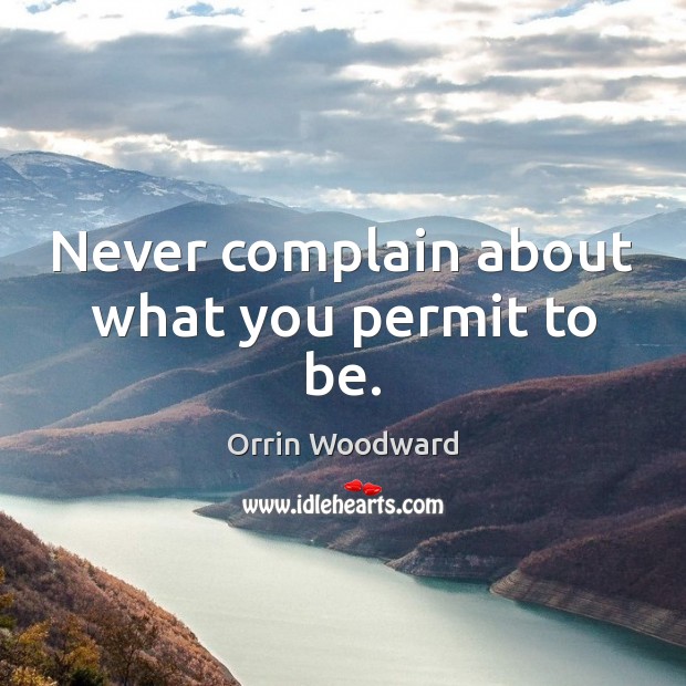 Never complain about what you permit to be. Image