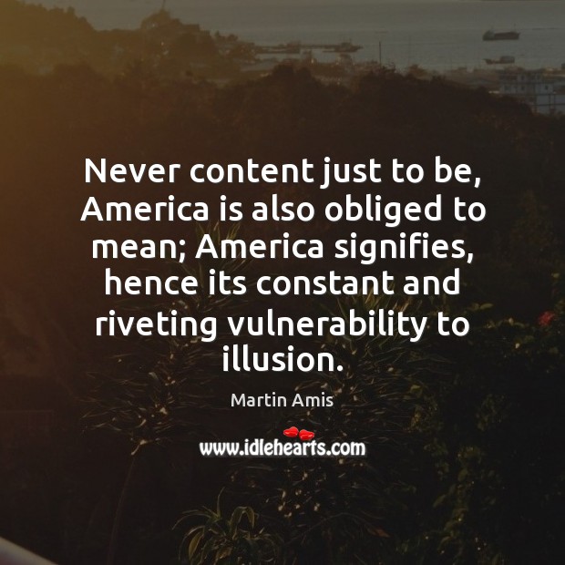 Never content just to be, America is also obliged to mean; America Image