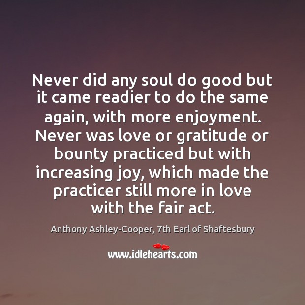 Never did any soul do good but it came readier to do Anthony Ashley-Cooper, 7th Earl of Shaftesbury Picture Quote