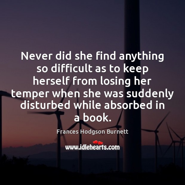 Never did she find anything so difficult as to keep herself from Frances Hodgson Burnett Picture Quote