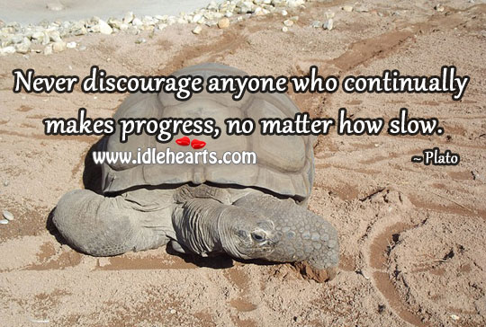 Never discourage anyone who continually makes progress Image