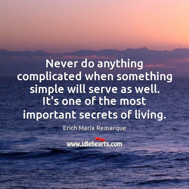 Never do anything complicated when something simple will serve as well. It’s Image