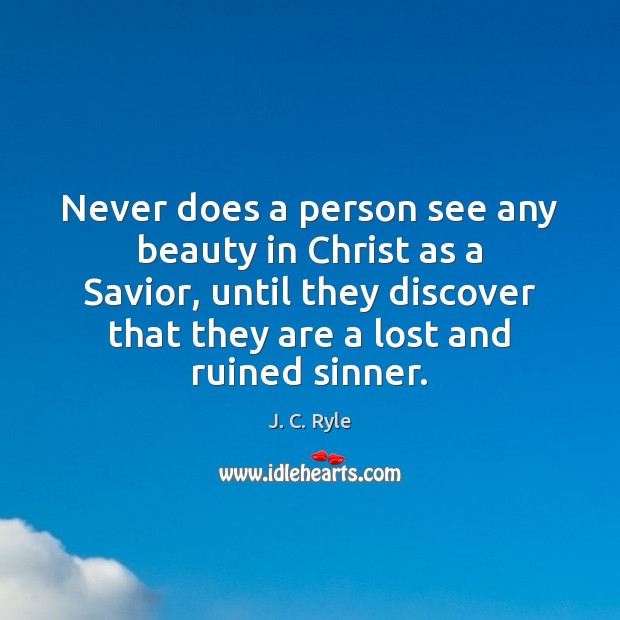 Never does a person see any beauty in Christ as a Savior, J. C. Ryle Picture Quote