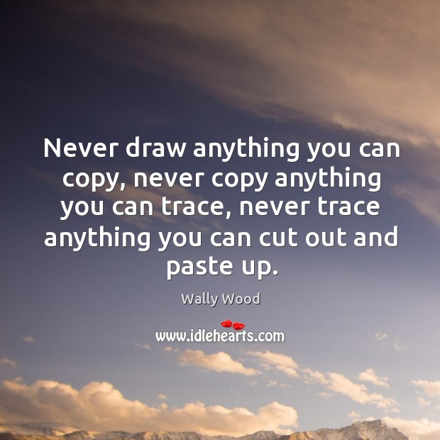 Never draw anything you can copy, never copy anything you can trace, Image