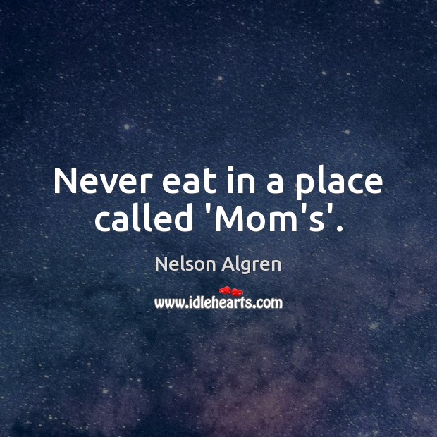 Never eat in a place called ‘Mom’s’. Image