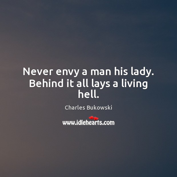 Never envy a man his lady. Behind it all lays a living hell. Image