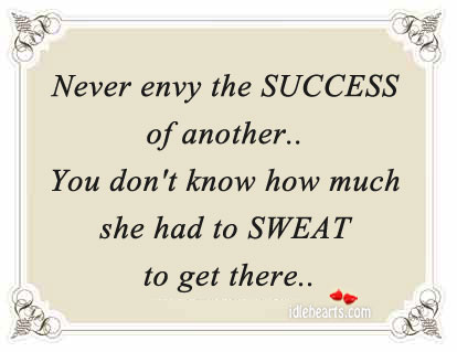 Never envy the success of another Advice Quotes Image