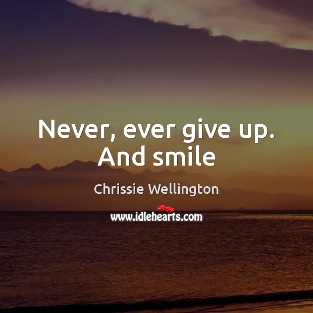 Never, ever give up. And smile Image
