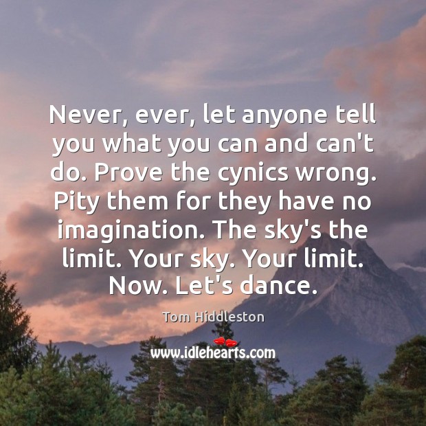 Never, ever, let anyone tell you what you can and can’t do. Image