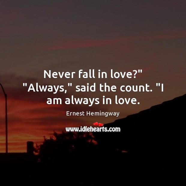 Never fall in love?” “Always,” said the count. “I am always in love. Image