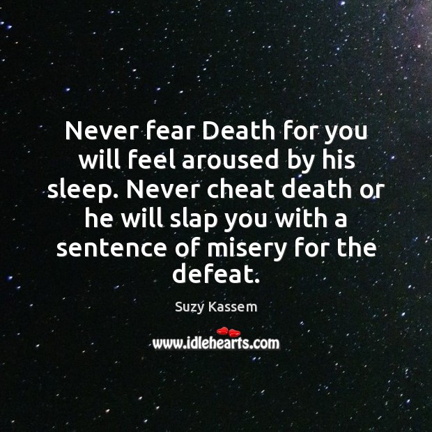 Never fear Death for you will feel aroused by his sleep. Never Cheating Quotes Image