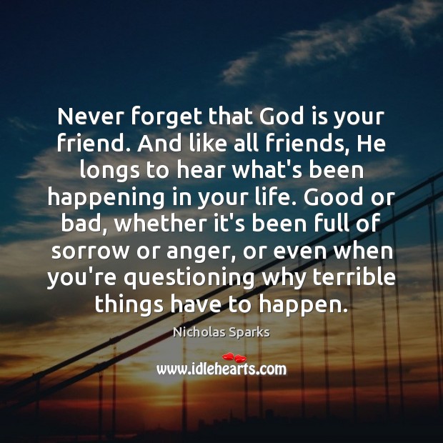 Never forget that God is your friend. And like all friends, He Image