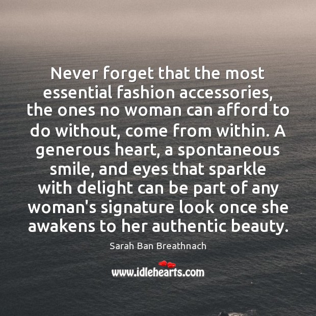 Never forget that the most essential fashion accessories, the ones no woman Sarah Ban Breathnach Picture Quote