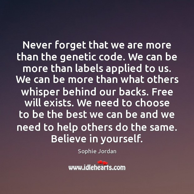 Never forget that we are more than the genetic code. We can Believe in Yourself Quotes Image