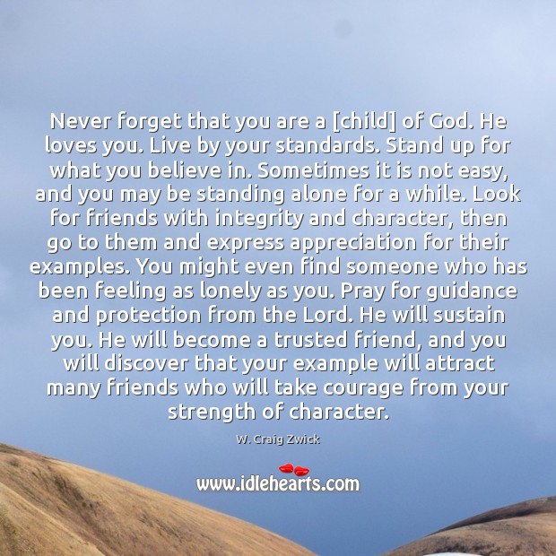 Never forget that you are a [child] of God. He loves you. Lonely Quotes Image