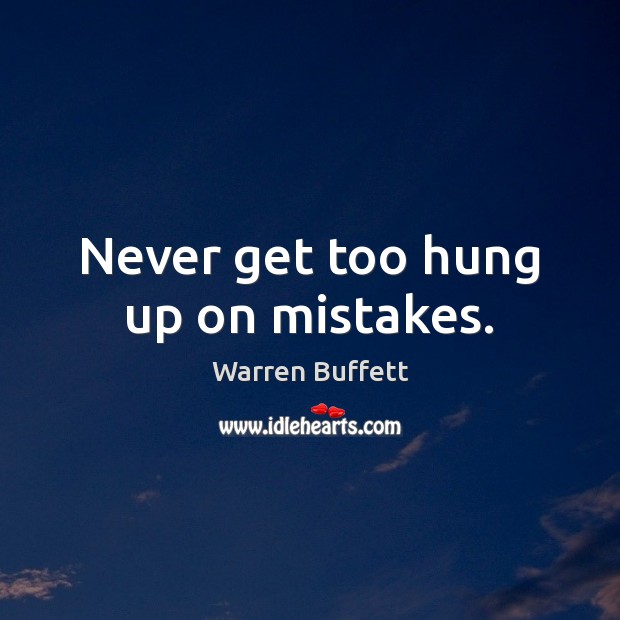 Never get too hung up on mistakes. Warren Buffett Picture Quote