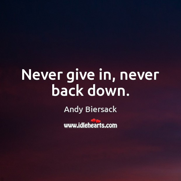 Never give in, never back down. Image