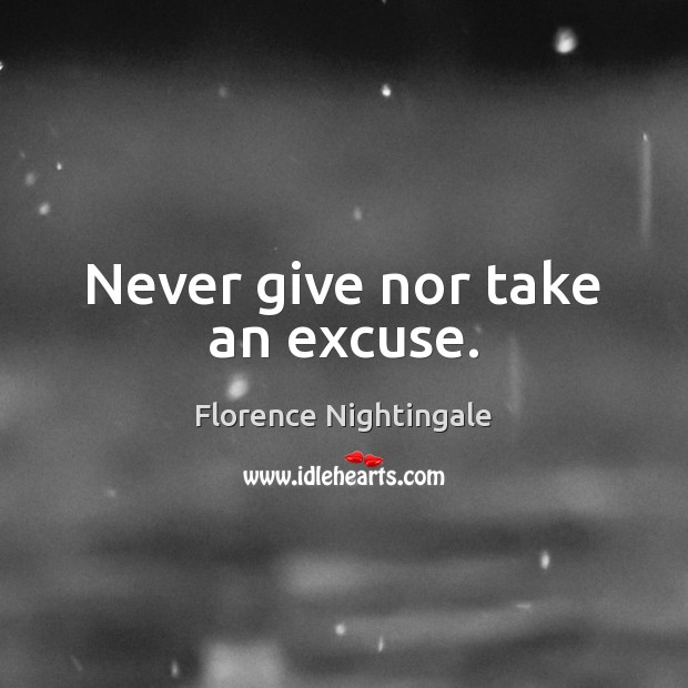 Never give nor take an excuse. Image