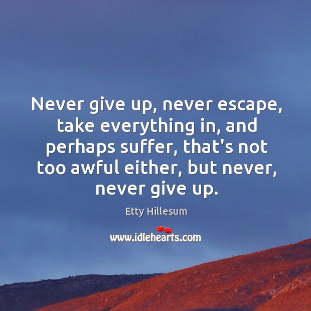 Never give up, never escape, take everything in, and perhaps suffer, that’s Image