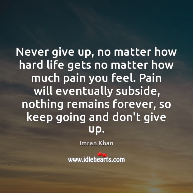 Never give up, no matter how hard life gets no matter how Never Give Up Quotes Image