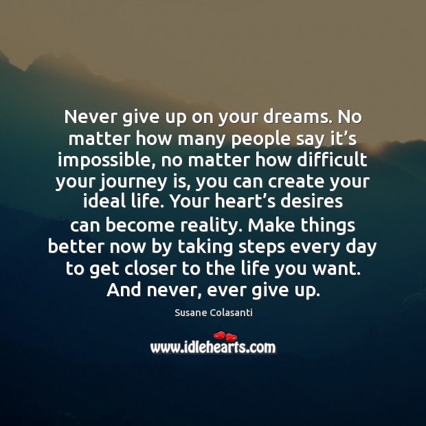 Never give up on your dreams. No matter how many people say Never Give Up Quotes Image