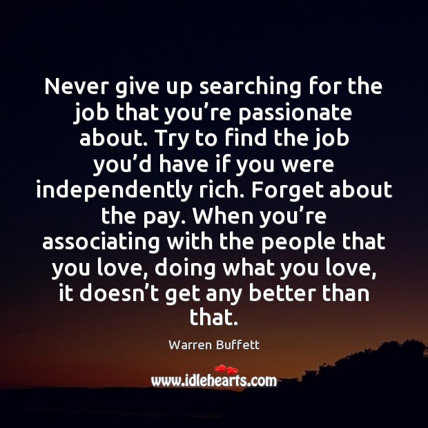 Never give up searching for the job that you’re passionate about. Warren Buffett Picture Quote