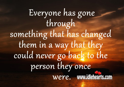 Everyone has gone through something that has changed Image