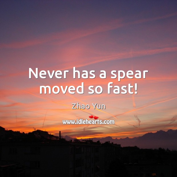 Never has a spear moved so fast! Zhao Yun Picture Quote