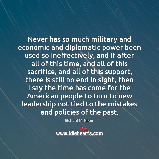 Never has so much military and economic and diplomatic power been used Richard M. Nixon Picture Quote