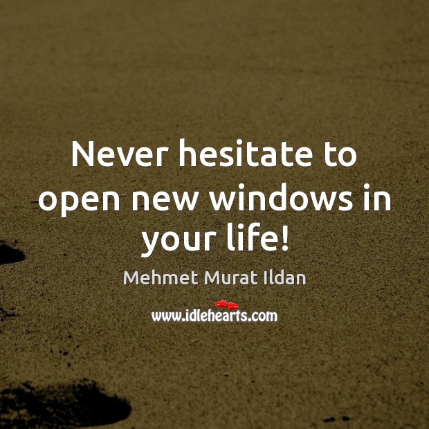Never hesitate to open new windows in your life! Image