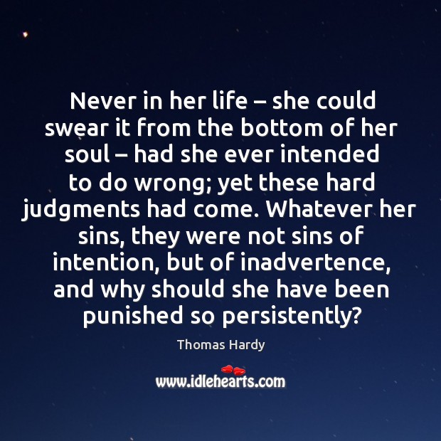 Never in her life – she could swear it from the bottom of Thomas Hardy Picture Quote
