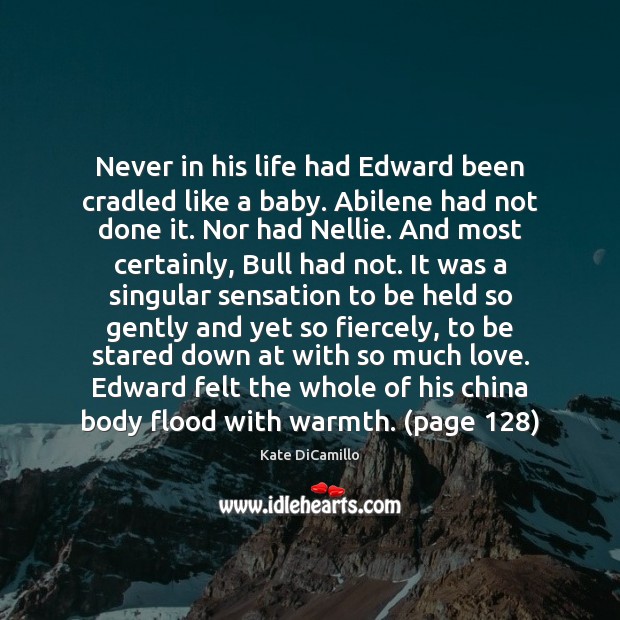 Never in his life had Edward been cradled like a baby. Abilene Kate DiCamillo Picture Quote