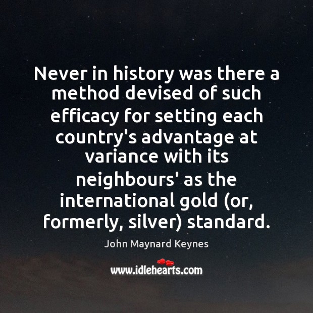 Never in history was there a method devised of such efficacy for John Maynard Keynes Picture Quote
