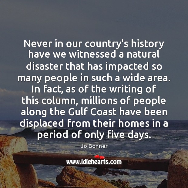 Never in our country’s history have we witnessed a natural disaster that Jo Bonner Picture Quote