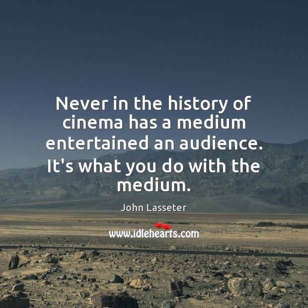Never in the history of cinema has a medium entertained an audience. Image