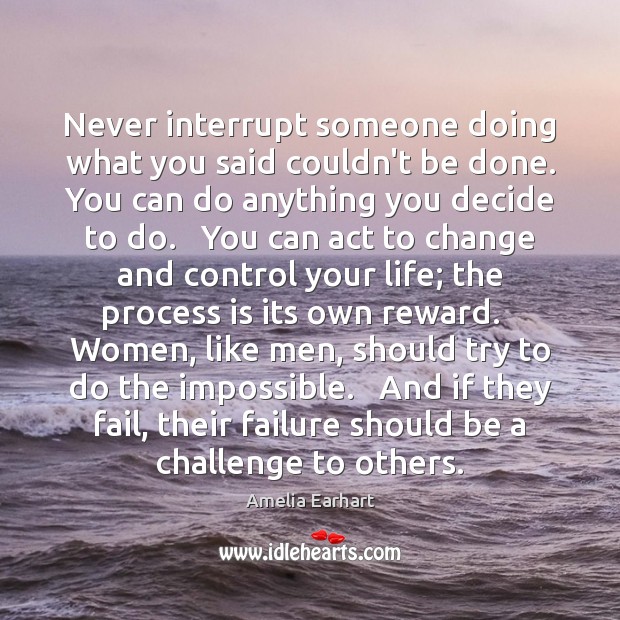 Never interrupt someone doing what you said couldn’t be done. You can Challenge Quotes Image
