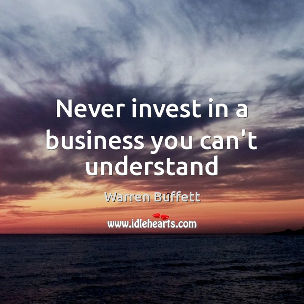 Never invest in a business you can’t understand Warren Buffett Picture Quote