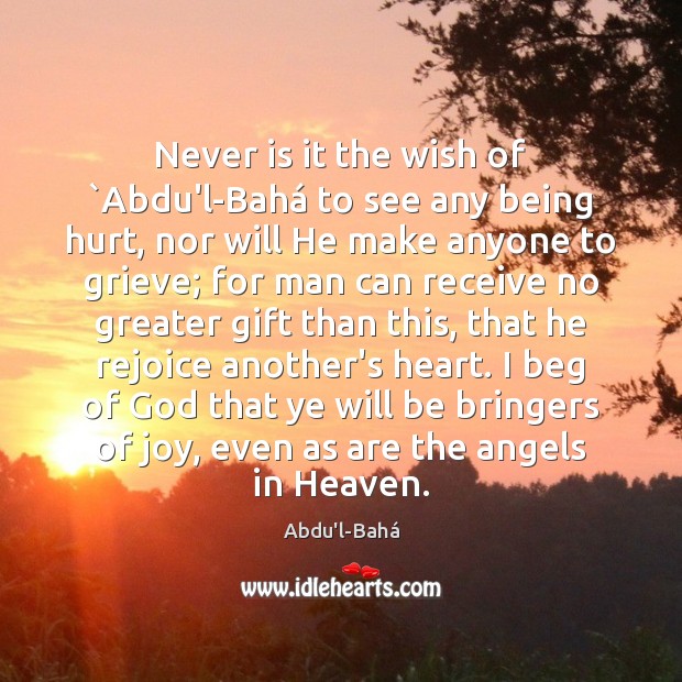 Never is it the wish of `Abdu’l-Bahá to see any being hurt, Abdu’l-Bahá Picture Quote