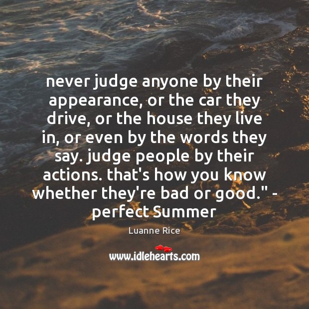 Never judge anyone by their appearance, or the car they drive, or Luanne Rice Picture Quote