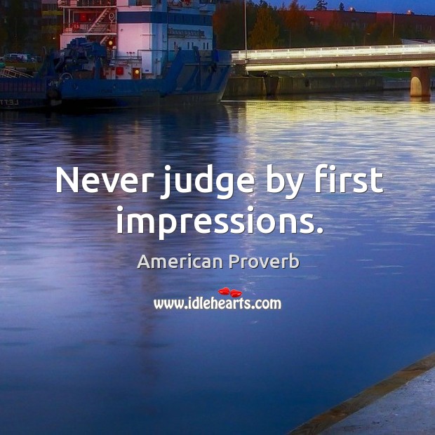 Never judge by first impressions. Image