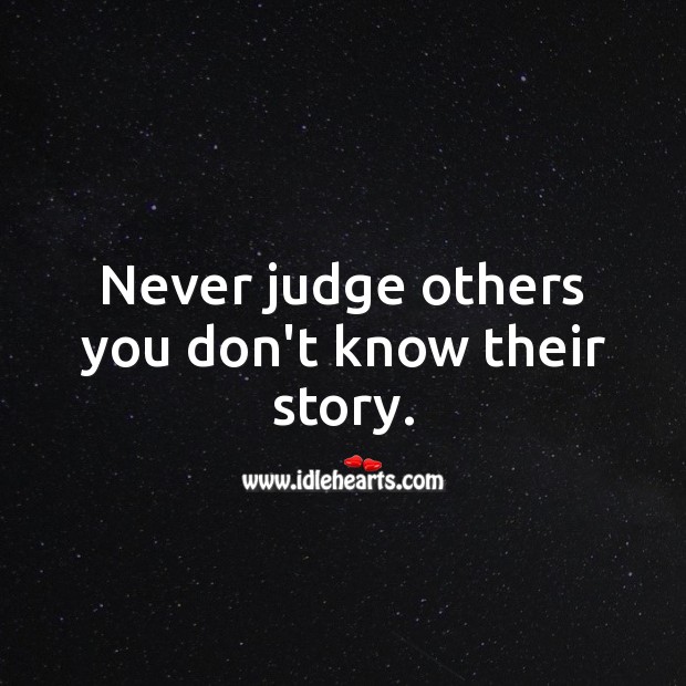 Never judge others you don’t know their story. Judge Quotes Image