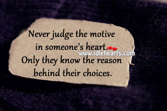 Never judge the motive in someone’s heart. Image