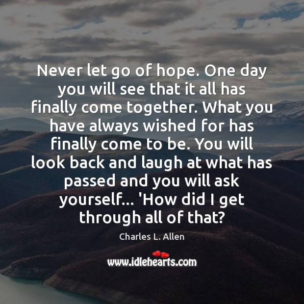 Never let go of hope. One day you will see that it Charles L. Allen Picture Quote