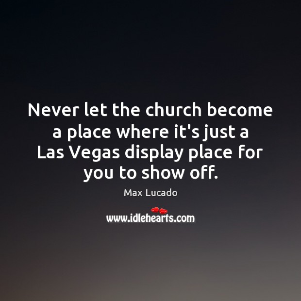 Never let the church become a place where it’s just a Las Image