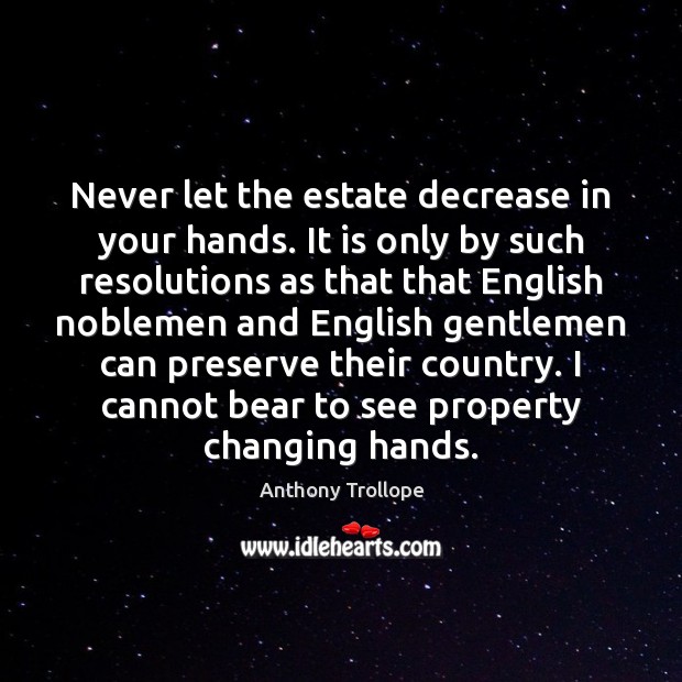 Never let the estate decrease in your hands. It is only by Image
