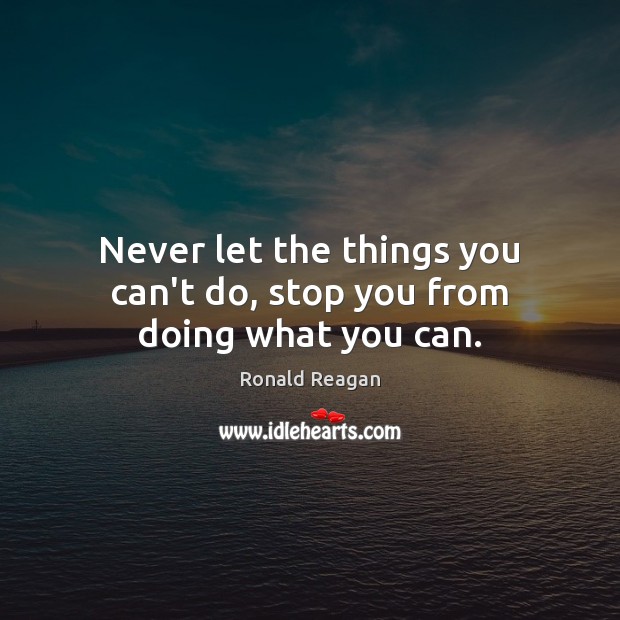 Never let the things you can’t do, stop you from doing what you can. Image